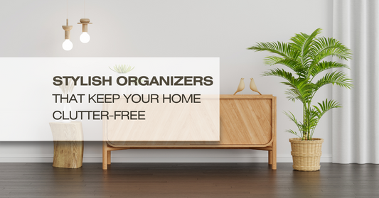 Stylish Organizers That Keep Your Home Clutter-Free