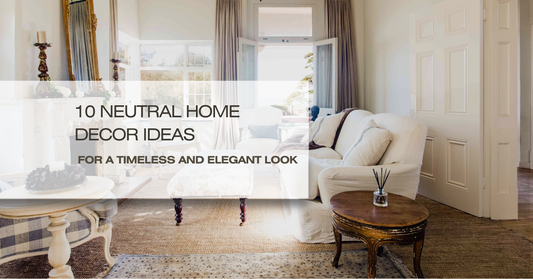 10 Neutral Home Decor Ideas for a Timeless and Elegant Look